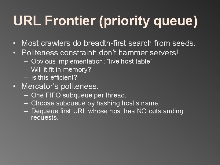 URL Frontier (priority queue) • Most crawlers do breadth-first search from seeds. • Politeness