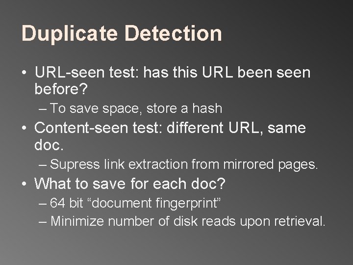 Duplicate Detection • URL-seen test: has this URL been seen before? – To save