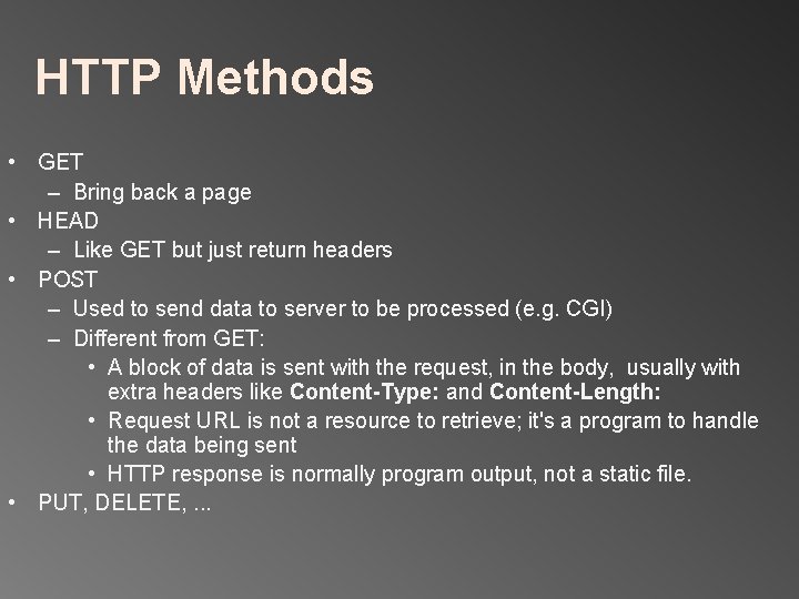 HTTP Methods • GET – Bring back a page • HEAD – Like GET