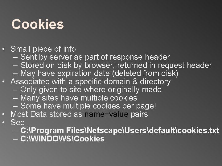 Cookies • Small piece of info – Sent by server as part of response