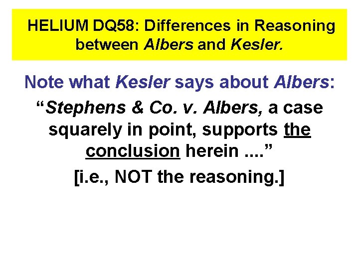 HELIUM DQ 58: Differences in Reasoning between Albers and Kesler. Note what Kesler says