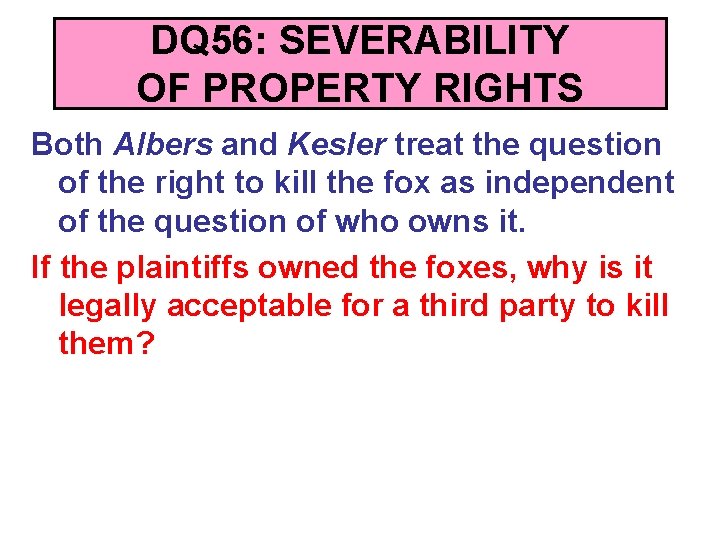DQ 56: SEVERABILITY OF PROPERTY RIGHTS Both Albers and Kesler treat the question of