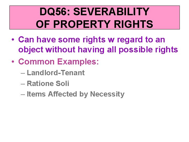 DQ 56: SEVERABILITY OF PROPERTY RIGHTS • Can have some rights w regard to