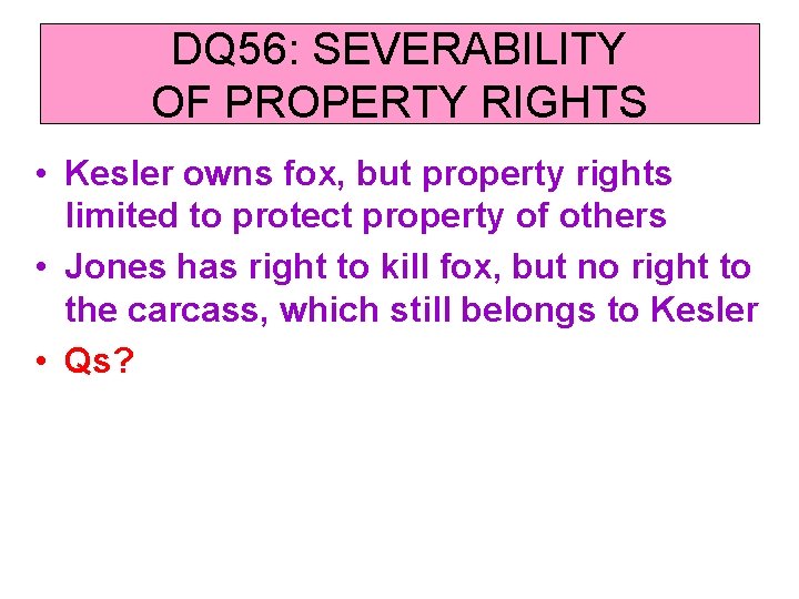 DQ 56: SEVERABILITY OF PROPERTY RIGHTS • Kesler owns fox, but property rights limited