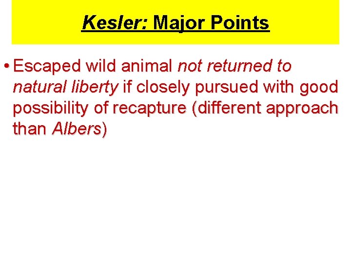 Kesler: Major Points • Escaped wild animal not returned to natural liberty if closely