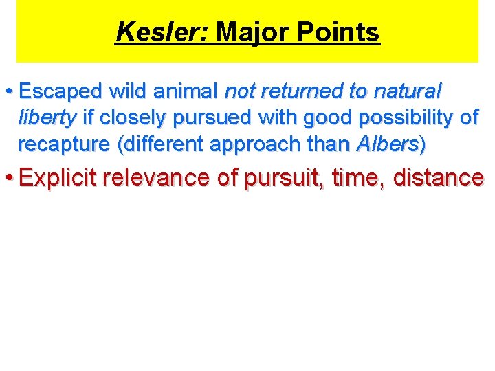 Kesler: Major Points • Escaped wild animal not returned to natural liberty if closely