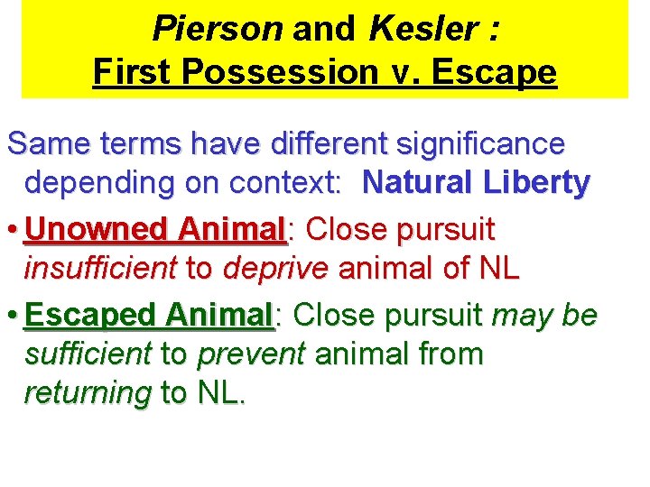 Pierson and Kesler : First Possession v. Escape Same terms have different significance depending