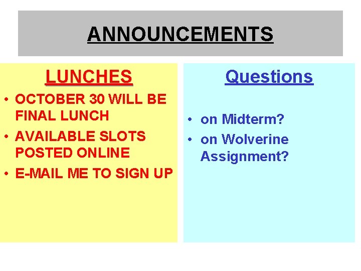 ANNOUNCEMENTS LUNCHES Questions • OCTOBER 30 WILL BE FINAL LUNCH • on Midterm? •