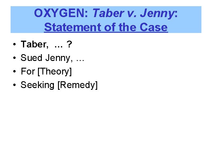 OXYGEN: Taber v. Jenny: Statement of the Case • • Taber, … ? Sued