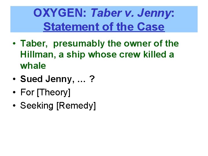 OXYGEN: Taber v. Jenny: Statement of the Case • Taber, presumably the owner of