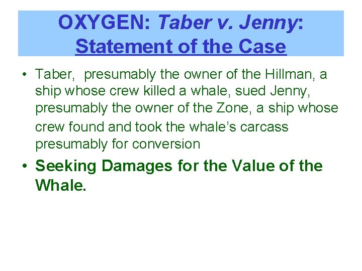 OXYGEN: Taber v. Jenny: Statement of the Case • Taber, presumably the owner of