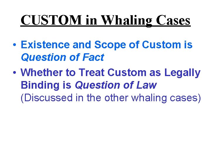 CUSTOM in Whaling Cases • Existence and Scope of Custom is Question of Fact