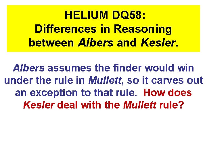 HELIUM DQ 58: Differences in Reasoning between Albers and Kesler. Albers assumes the finder