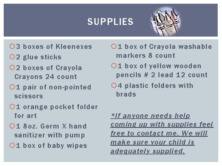 SUPPLIES 3 boxes of Kleenexes 2 glue sticks 2 boxes of Crayola Crayons 24