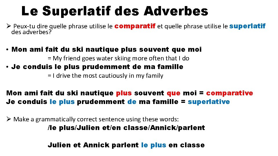 Le Superlatif des Adverbes Ø Peux-tu dire quelle phrase utilise le comparatif et quelle