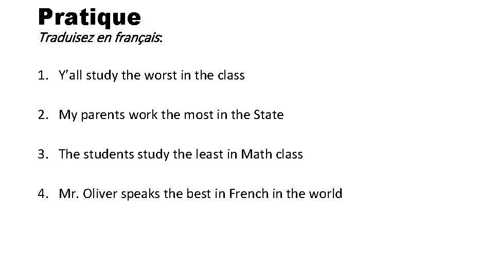 Pratique Traduisez en français: 1. Y’all study the worst in the class 2. My