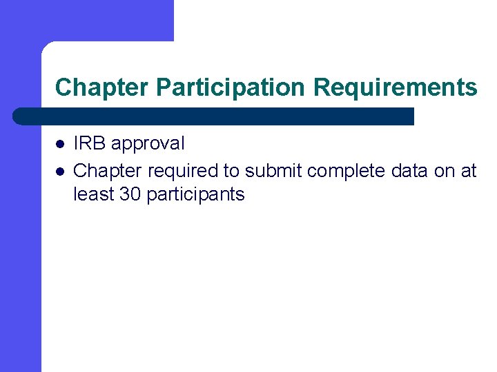 Chapter Participation Requirements l l IRB approval Chapter required to submit complete data on