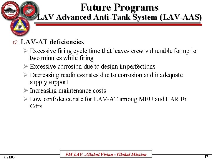 Future Programs LAV Advanced Anti-Tank System (LAV-AAS) ÷ LAV-AT deficiencies Ø Excessive firing cycle