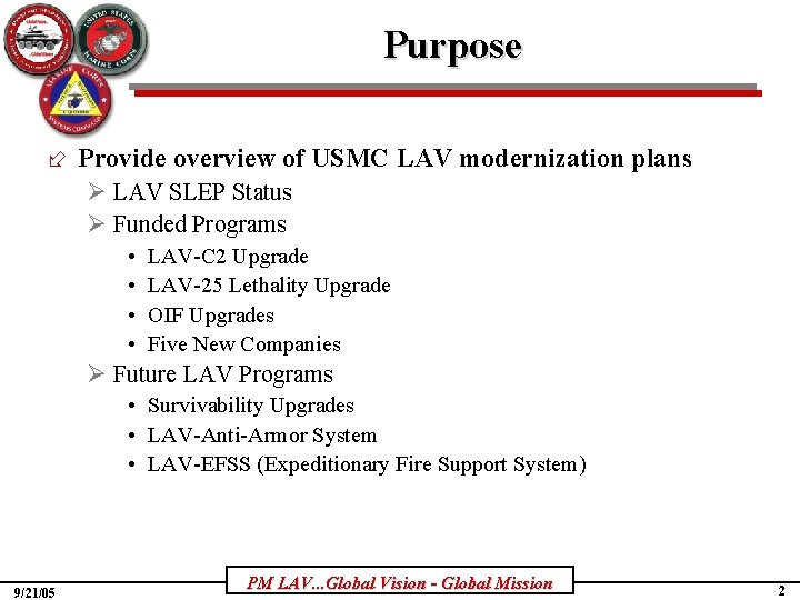 Purpose ÷ Provide overview of USMC LAV modernization plans Ø LAV SLEP Status Ø