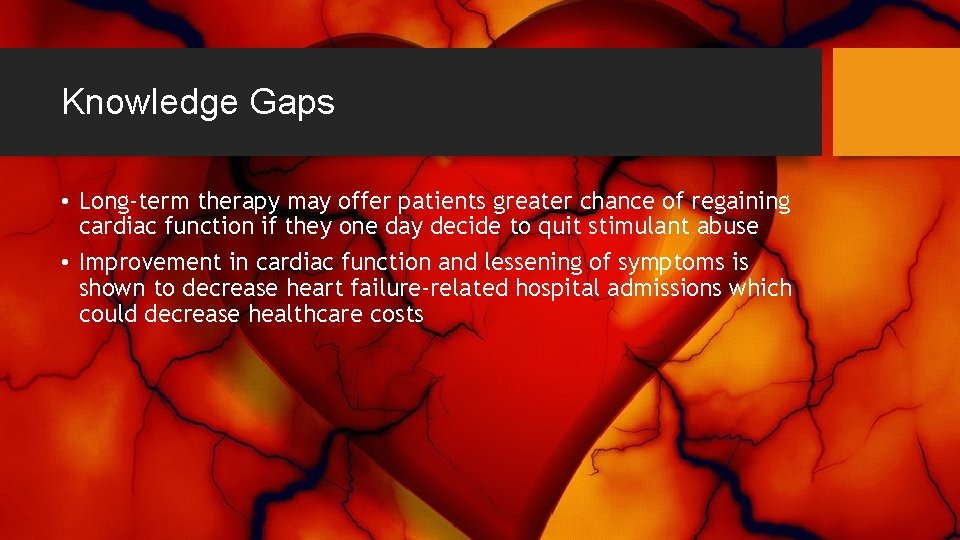 Knowledge Gaps • Long-term therapy may offer patients greater chance of regaining cardiac function
