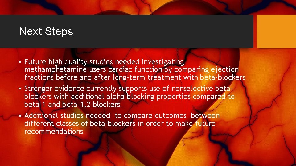 Next Steps • Future high quality studies needed investigating methamphetamine users cardiac function by