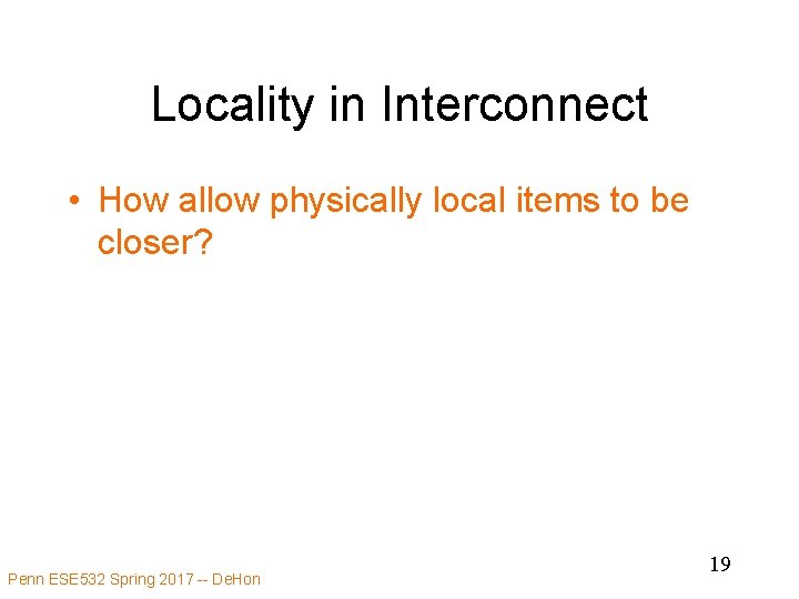 Locality in Interconnect • How allow physically local items to be closer? Penn ESE