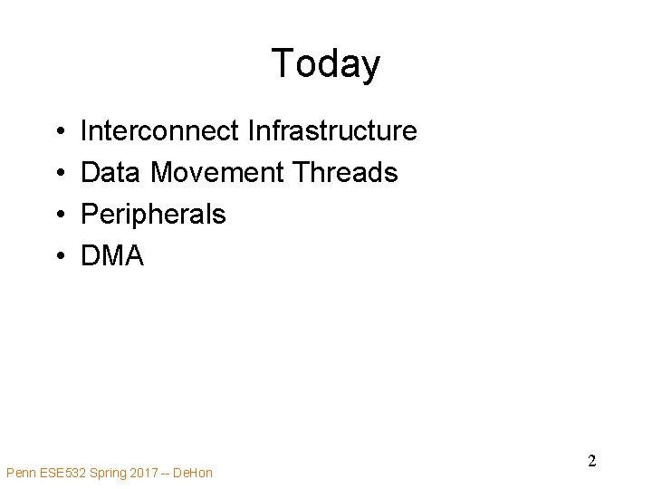 Today • • Interconnect Infrastructure Data Movement Threads Peripherals DMA Penn ESE 532 Spring