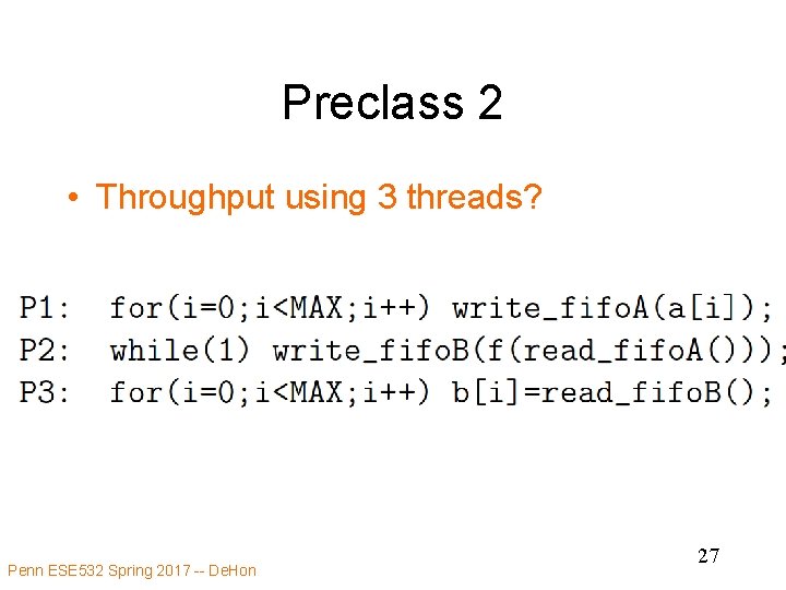 Preclass 2 • Throughput using 3 threads? Penn ESE 532 Spring 2017 -- De.