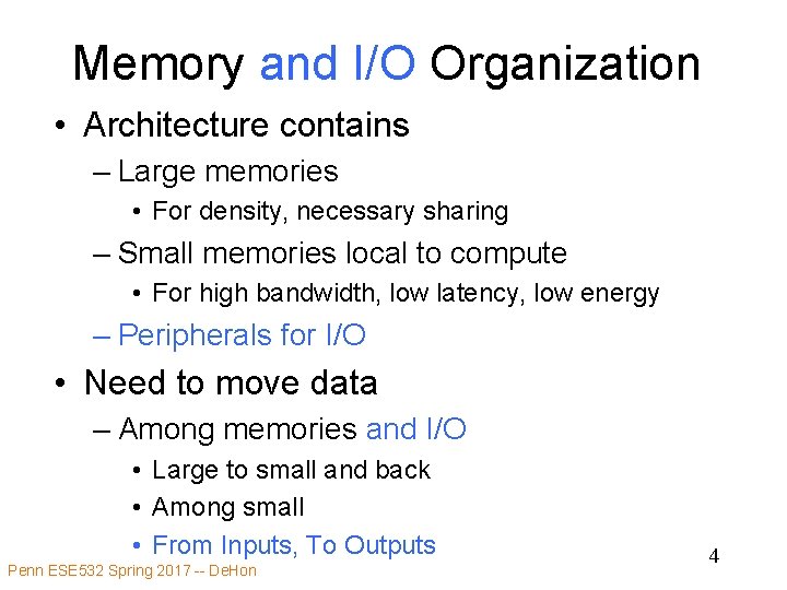 Memory and I/O Organization • Architecture contains – Large memories • For density, necessary