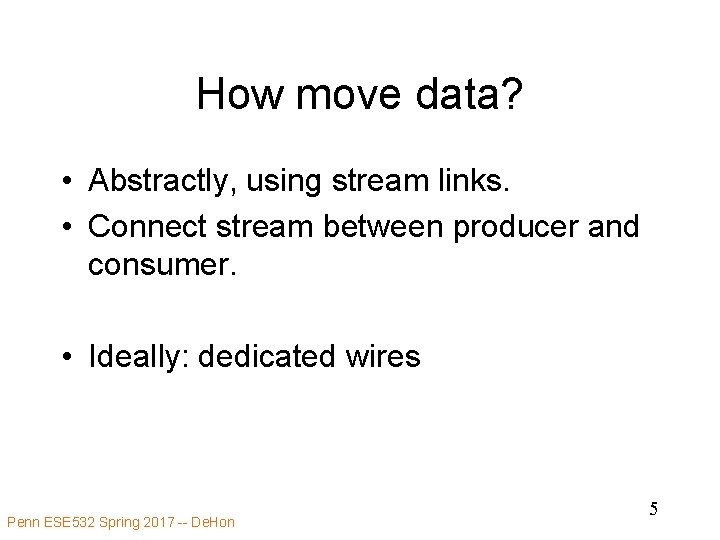 How move data? • Abstractly, using stream links. • Connect stream between producer and