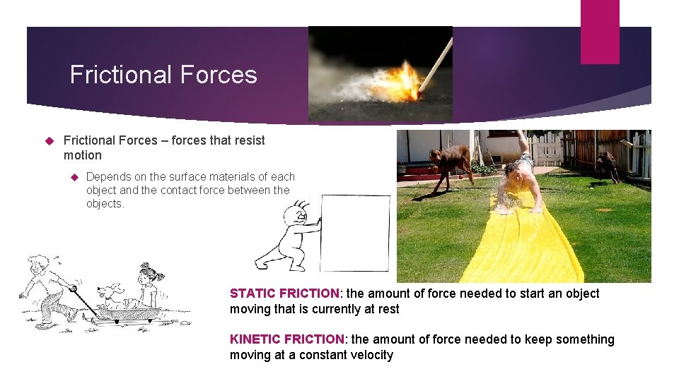 Frictional Forces – forces that resist motion Depends on the surface materials of each