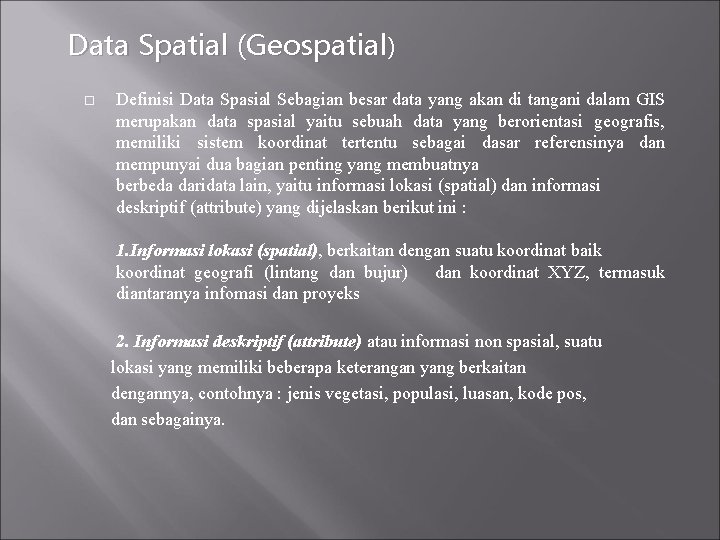 Data Spatial (Geospatial) Definisi Data Spasial Sebagian besar data yang akan di tangani dalam