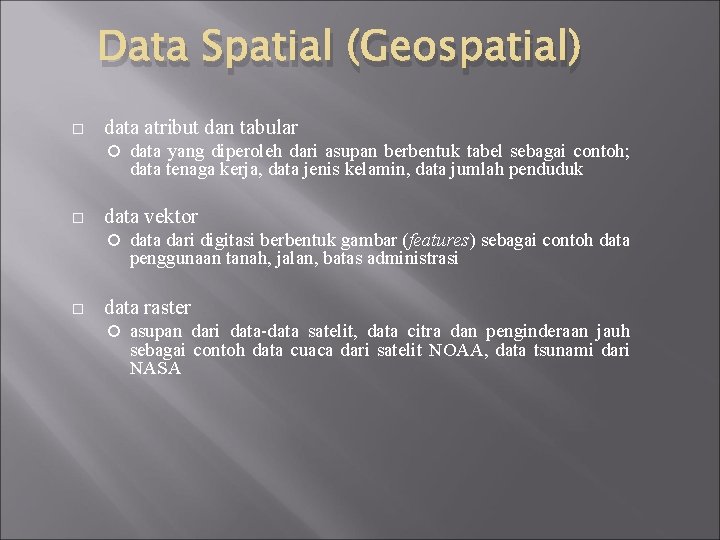 Data Spatial (Geospatial) data atribut dan tabular data vektor data yang diperoleh dari asupan