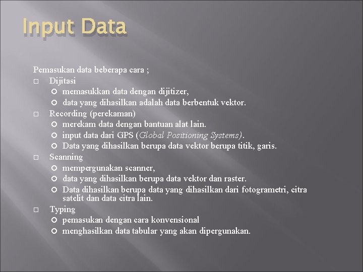 Input Data Pemasukan data beberapa cara ; Dijitasi memasukkan data dengan dijitizer, data yang