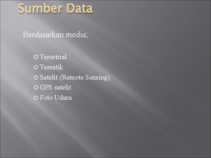 Sumber Data Berdasarkan media; Terestrial Tematik Satelit (Remote Sensing) GPS satelit Foto Udara 