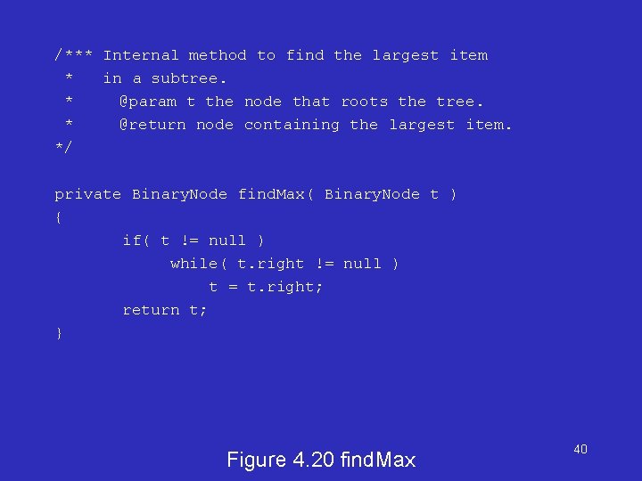/*** Internal method to find the largest item * in a subtree. * @param