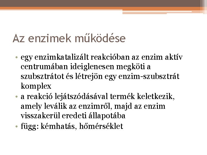 Az enzimek működése • egy enzimkatalizált reakcióban az enzim aktív centrumában ideiglenesen megköti a