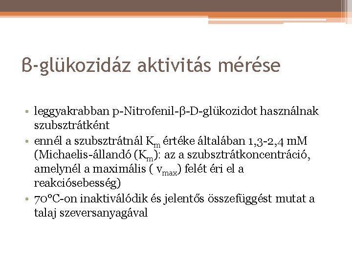 β-glükozidáz aktivitás mérése • leggyakrabban p-Nitrofenil-β-D-glükozidot használnak szubsztrátként • ennél a szubsztrátnál Km értéke