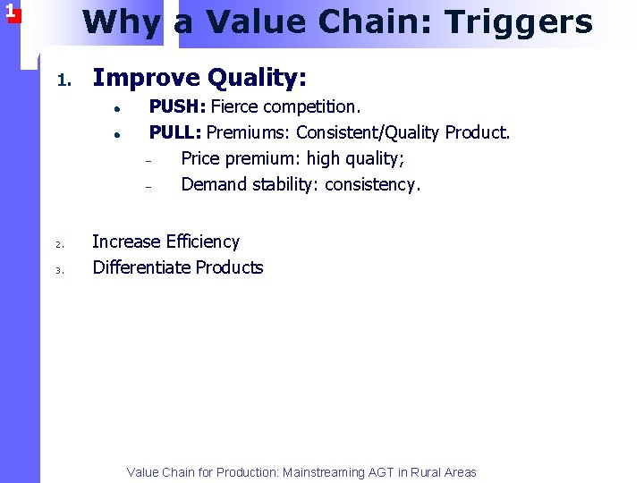 1 Why a Value Chain: Triggers 1. Improve Quality: l l 2. 3. PUSH: