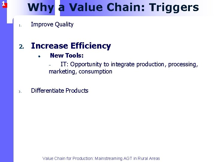 1 Why a Value Chain: Triggers 1. Improve Quality 2. Increase Efficiency l 3.