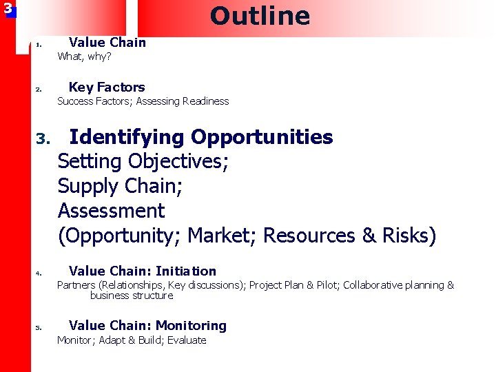 3 Outline 1. Value Chain What, why? 2. Key Factors Success Factors; Assessing Readiness
