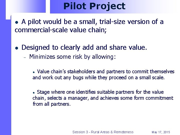 Pilot Project A pilot would be a small, trial-size version of a commercial-scale value