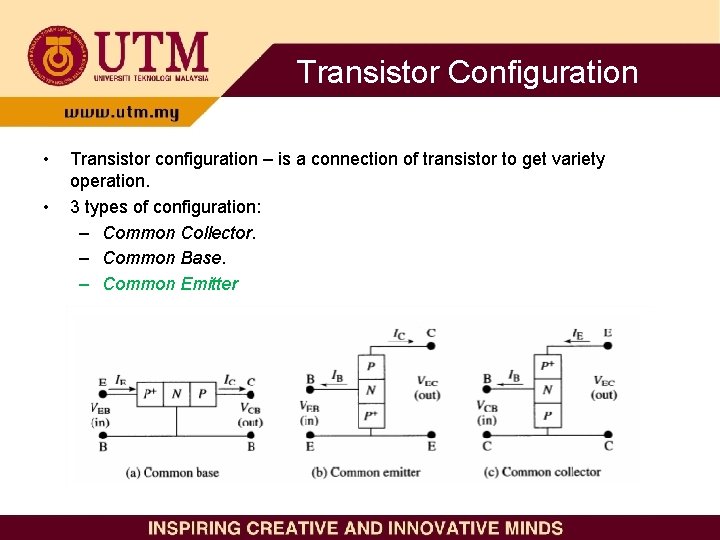 Transistor Configuration • • Transistor configuration – is a connection of transistor to get