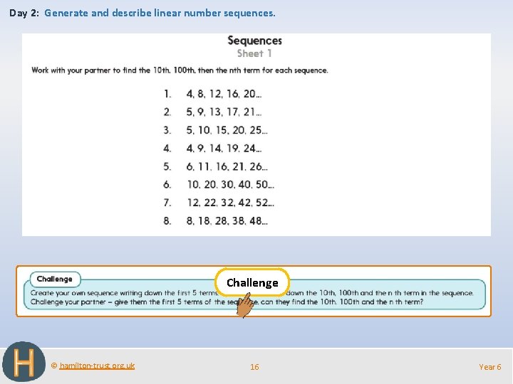 Day 2: Generate and describe linear number sequences. Challenge © hamilton-trust. org. uk 16
