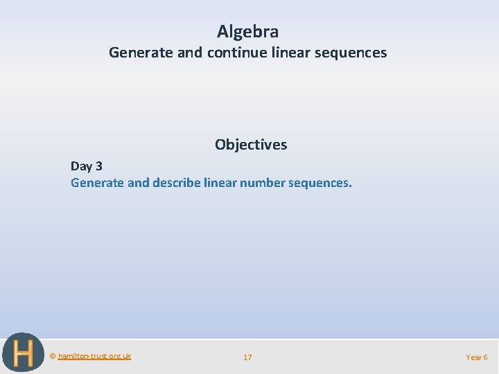Algebra Generate and continue linear sequences Objectives Day 3 Generate and describe linear number