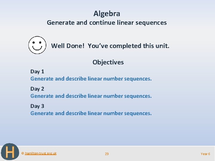 Algebra Generate and continue linear sequences Well Done! You’ve completed this unit. Objectives Day