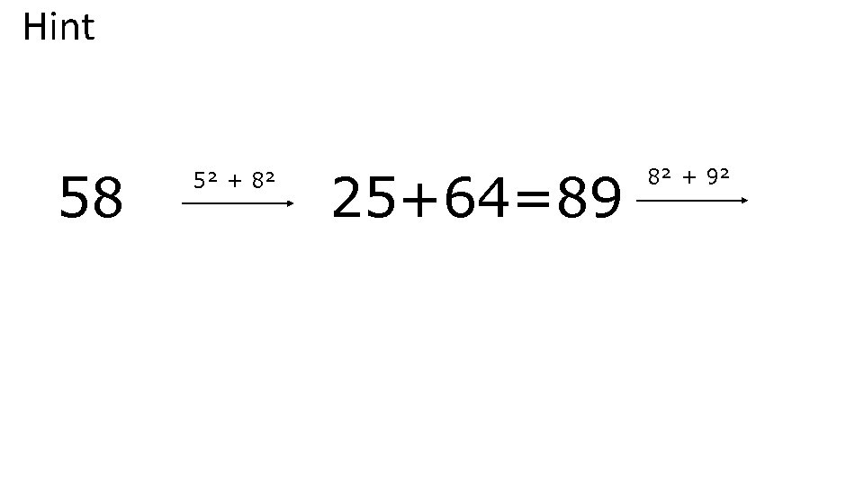 Hint 58 5² + 8² 25+64=89 8² + 9² 