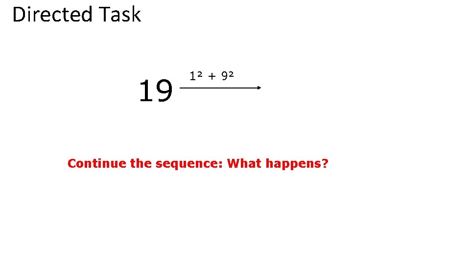 Directed Task 19 1² + 9² Continue the sequence: What happens? 