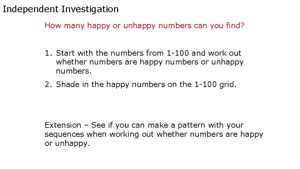 Independent Investigation How many happy or unhappy numbers can you find? 1. Start with