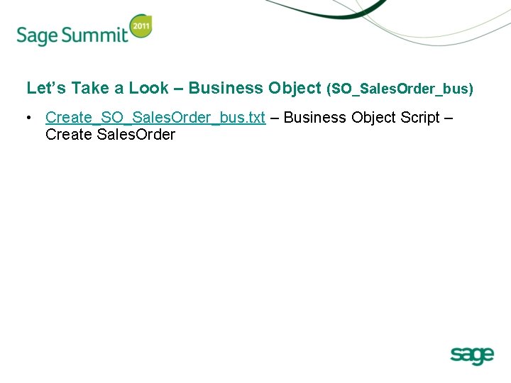 Let’s Take a Look – Business Object (SO_Sales. Order_bus) • Create_SO_Sales. Order_bus. txt –